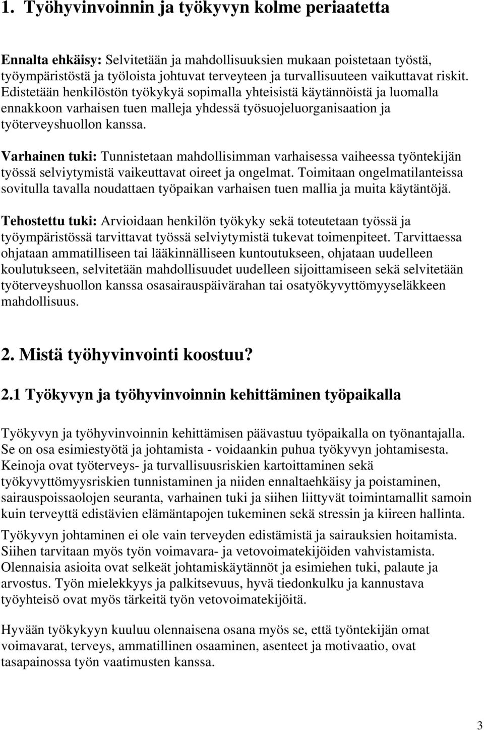 Varhainen tuki: Tunnistetaan mahdollisimman varhaisessa vaiheessa työntekijän työssä selviytymistä vaikeuttavat oireet ja ongelmat.