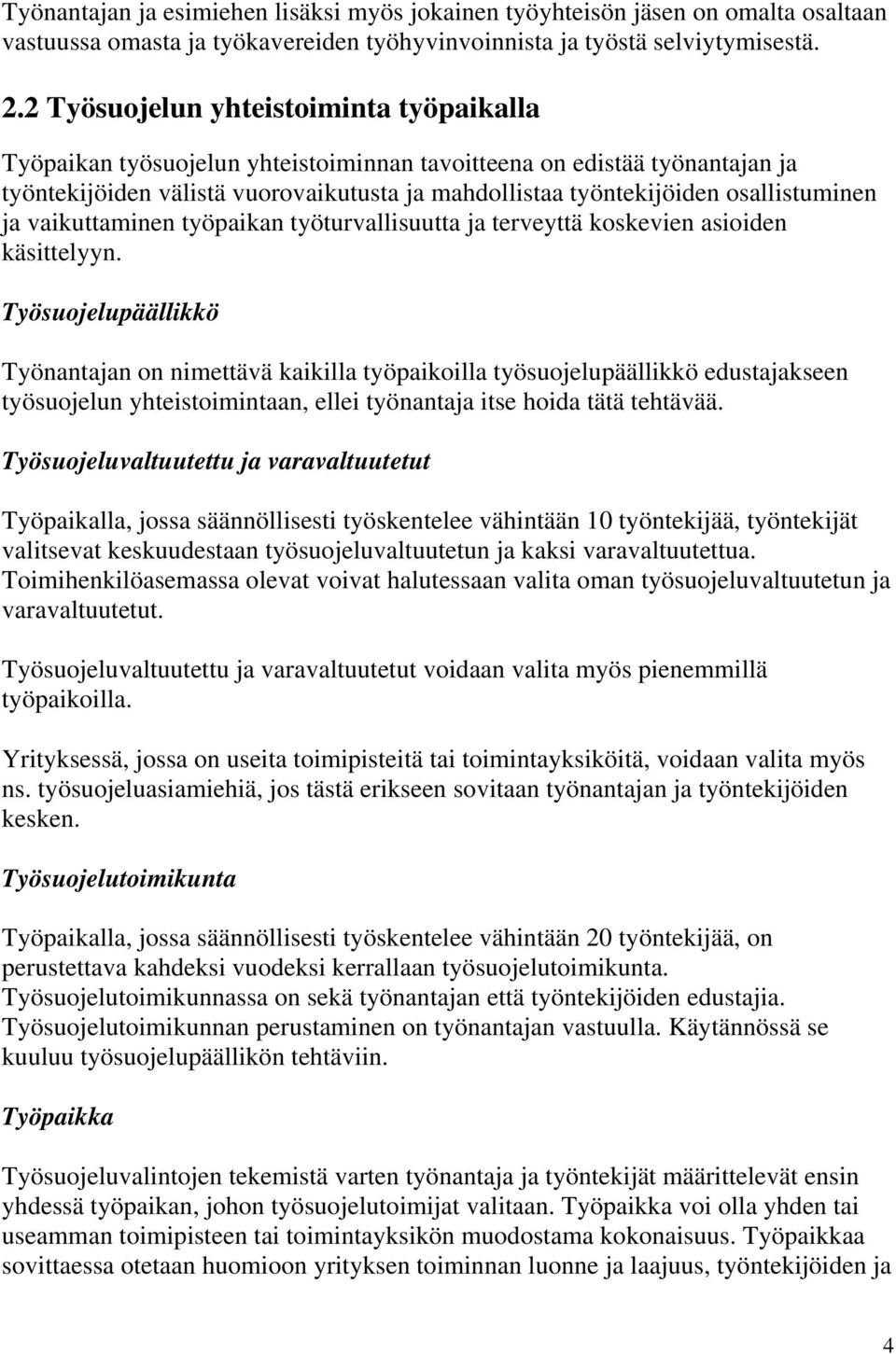 osallistuminen ja vaikuttaminen työpaikan työturvallisuutta ja terveyttä koskevien asioiden käsittelyyn.