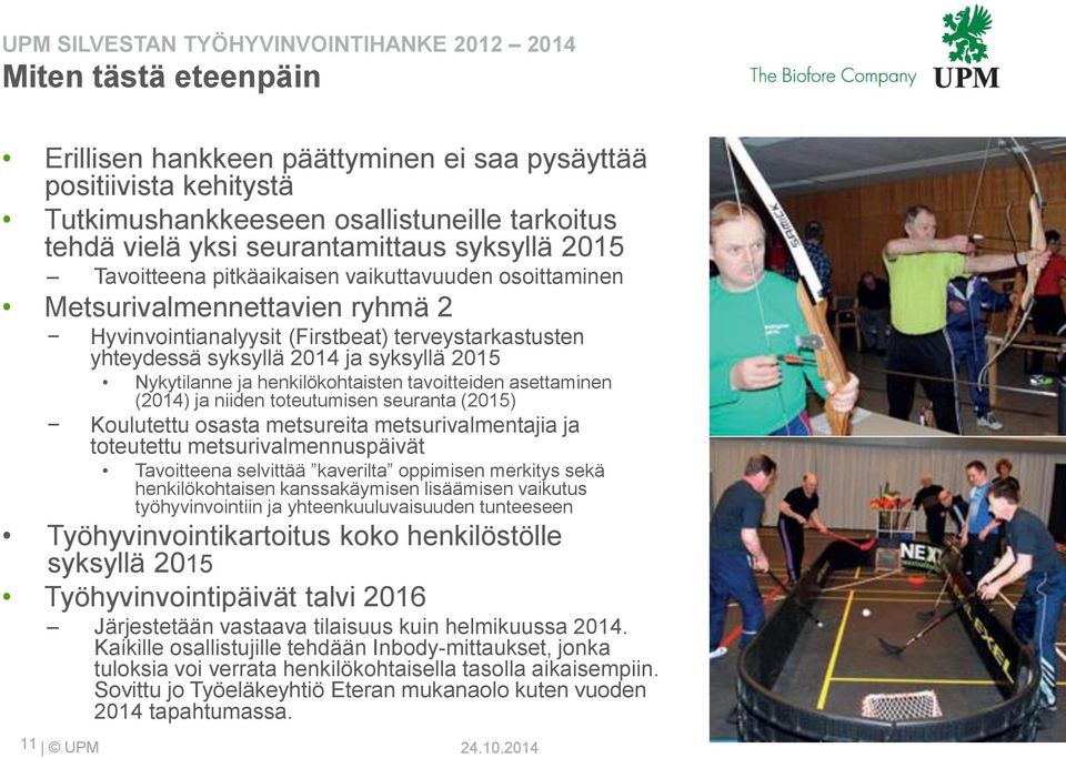 henkilökohtaisten tavoitteiden asettaminen (2014) ja niiden toteutumisen seuranta (2015) Koulutettu osasta metsureita metsurivalmentajia ja toteutettu metsurivalmennuspäivät Tavoitteena selvittää