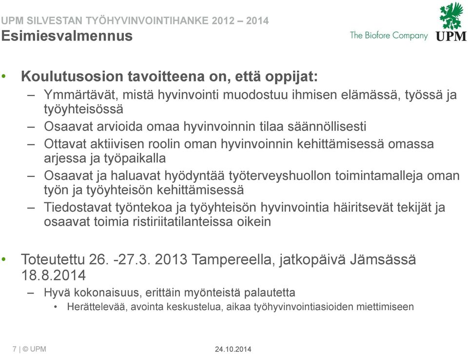 oman työn ja työyhteisön kehittämisessä Tiedostavat työntekoa ja työyhteisön hyvinvointia häiritsevät tekijät ja osaavat toimia ristiriitatilanteissa oikein Toteutettu 26. -27.3.