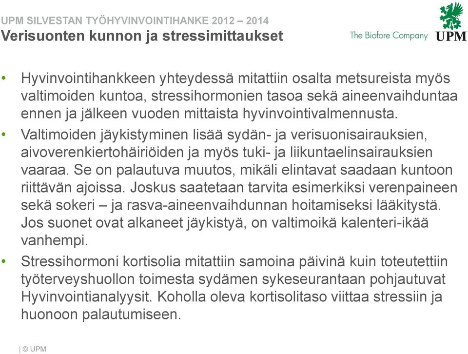 Se on palautuva muutos, mikäli elintavat saadaan kuntoon riittävän ajoissa. Joskus saatetaan tarvita esimerkiksi verenpaineen sekä sokeri ja rasva-aineenvaihdunnan hoitamiseksi lääkitystä.