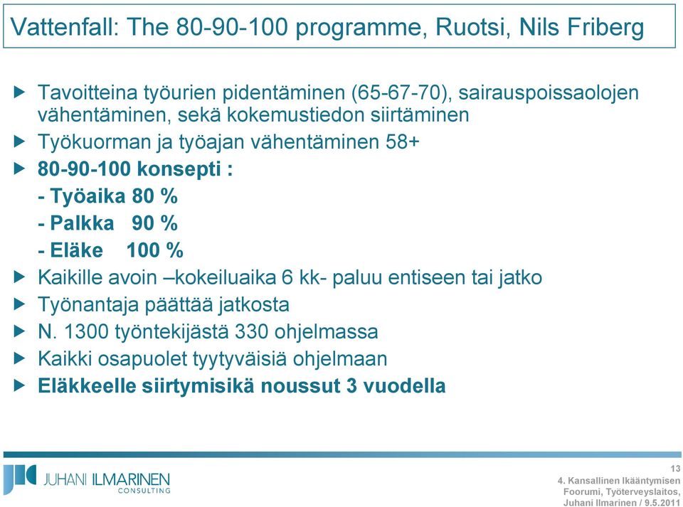 Kaikille avoin kokeiluaika 6 kk- paluu entiseen tai jatko Työnantaja päättää jatkosta N.