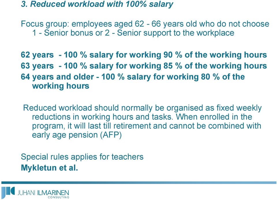 - 100 % salary for working 80 % of the working hours Reduced workload should normally be organised as fixed weekly reductions in working hours and tasks.