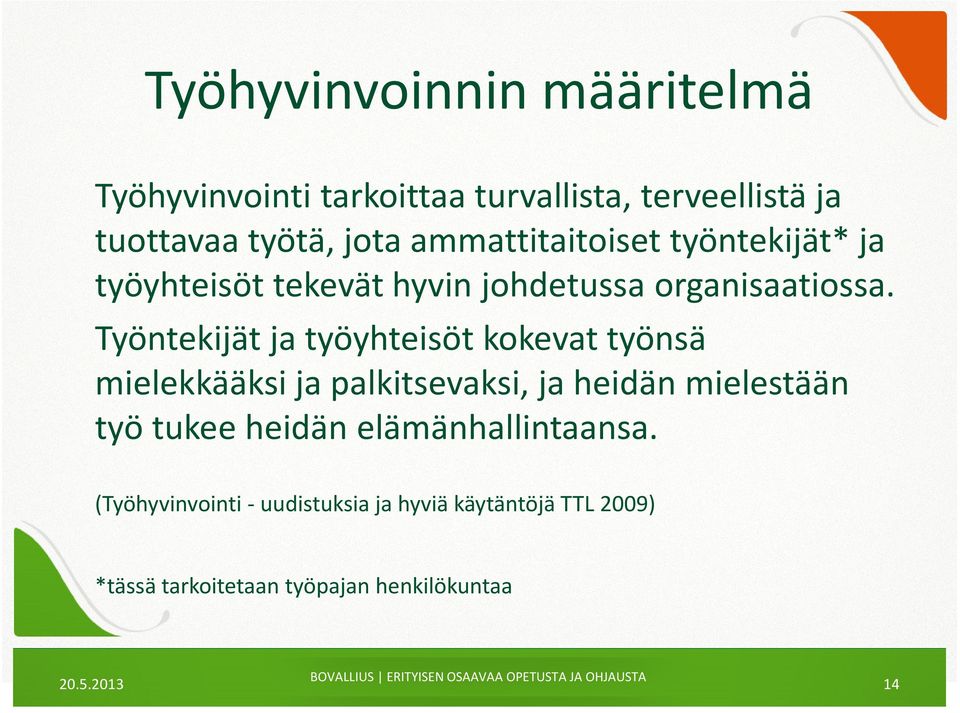 Työntekijät ja työyhteisöt kokevat työnsä mielekkääksi ja palkitsevaksi, ja heidän mielestään työ tukee
