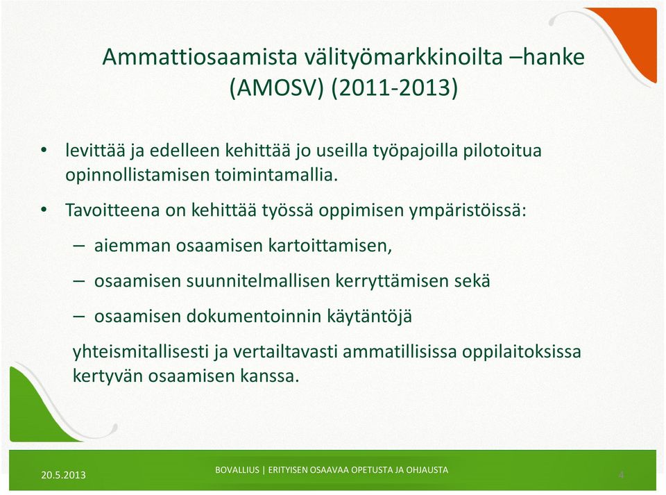 Tavoitteena on kehittää työssä oppimisen ympäristöissä: aiemman osaamisen kartoittamisen, osaamisen