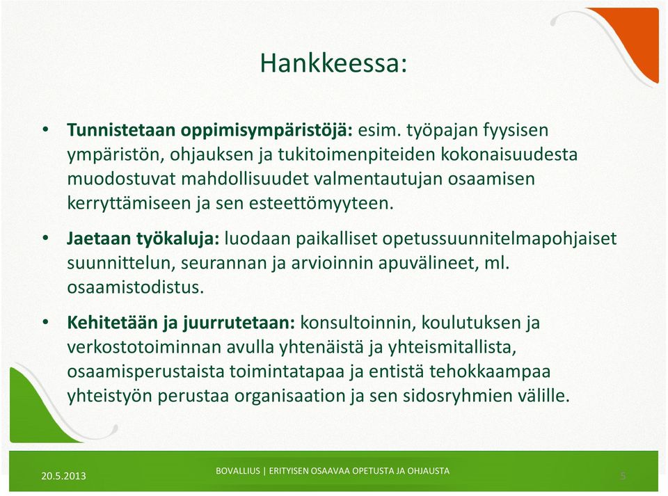 sen esteettömyyteen. Jaetaan työkaluja: luodaan paikalliset opetussuunnitelmapohjaiset suunnittelun, seurannan ja arvioinnin apuvälineet, ml.