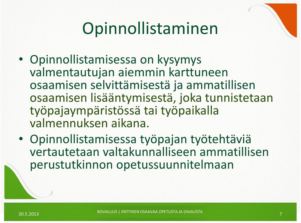 työpajaympäristössä tai työpaikalla valmennuksen aikana.