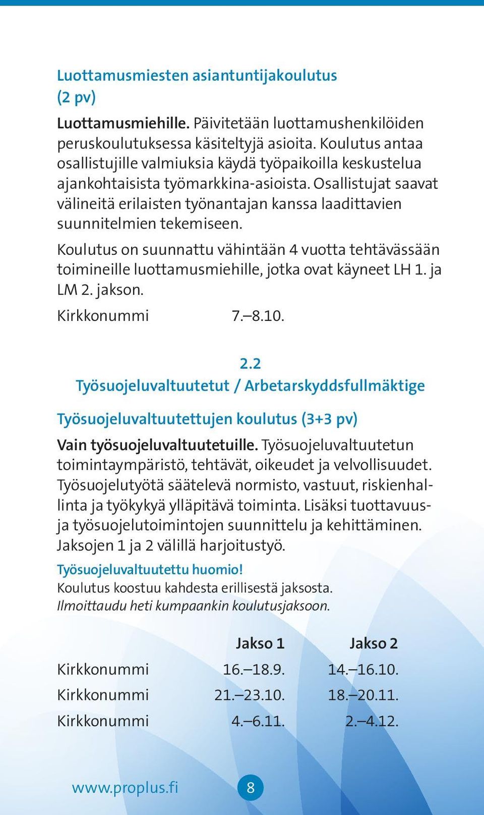Osallistujat saavat välineitä erilaisten työnantajan kanssa laadittavien suunnitelmien tekemiseen.
