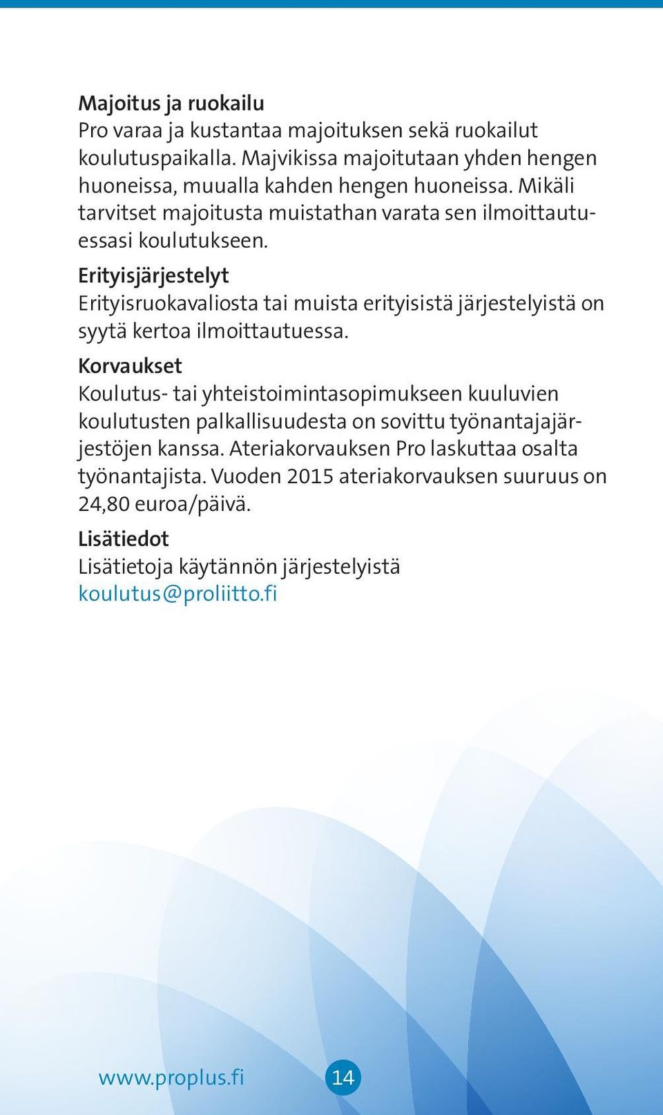 Erityisjärjestelyt Erityisruokavaliosta tai muista erityisistä järjestelyistä on syytä kertoa ilmoittautuessa.