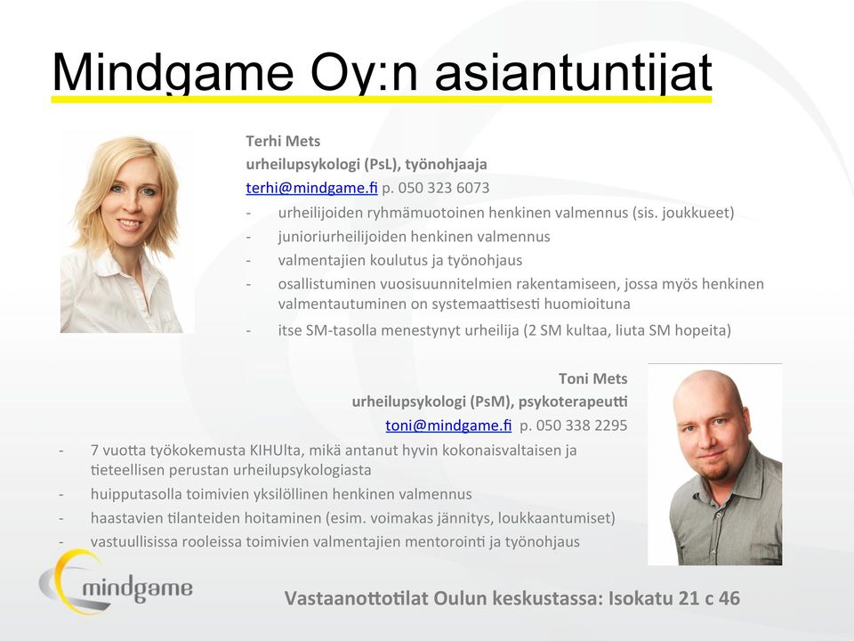 huomioituna - itse SM- tasolla menestynyt urheilija (2 SM kultaa, liuta SM hopeita) - - - - Toni Mets urheilupsykologi (PsM), psykoterapeu: toni@mindgame.ﬁ p.