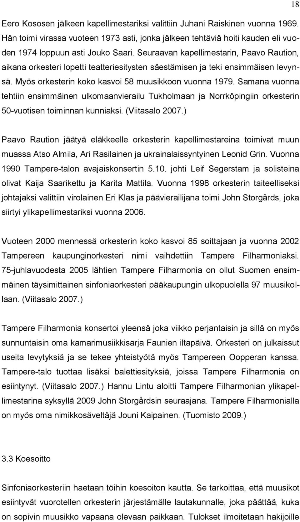 Samana vuonna tehtiin ensimmäinen ulkomaanvierailu Tukholmaan ja Norrköpingiin orkesterin 50-vuotisen toiminnan kunniaksi. (Viitasalo 2007.