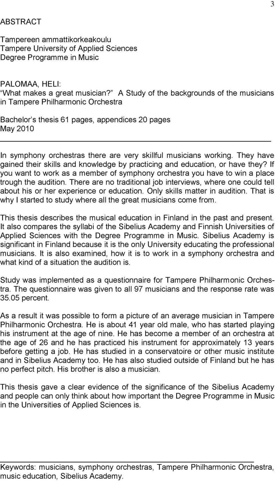 They have gained their skills and knowledge by practicing and education, or have they? If you want to work as a member of symphony orchestra you have to win a place trough the audition.