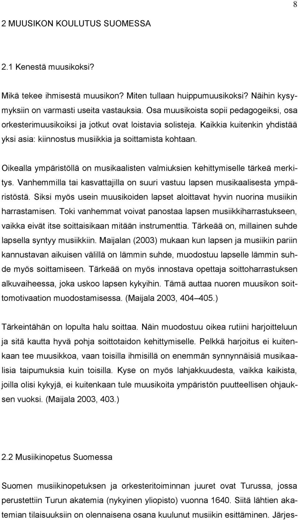 Oikealla ympäristöllä on musikaalisten valmiuksien kehittymiselle tärkeä merkitys. Vanhemmilla tai kasvattajilla on suuri vastuu lapsen musikaalisesta ympäristöstä.