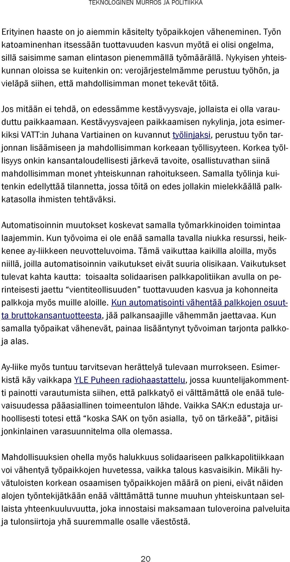 Jos mitään ei tehdä, on edessämme kestävyysvaje, jollaista ei olla varauduttu paikkaamaan.