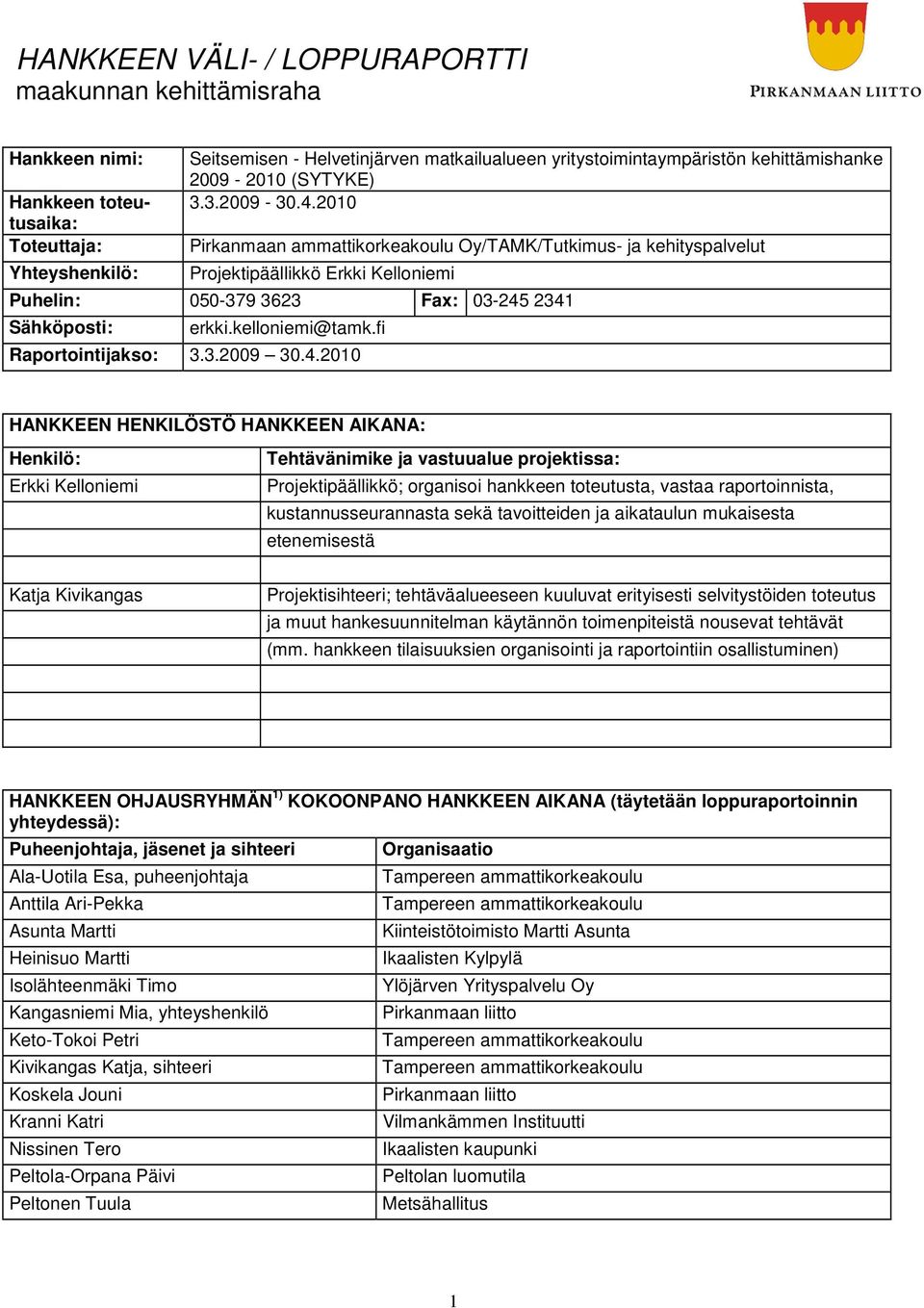 2010 Toteuttaja: Pirkanmaan ammattikorkeakoulu Oy/TAMK/Tutkimus- ja kehityspalvelut Yhteyshenkilö: Projektipäällikkö Erkki Kelloniemi Puhelin: 050-379 3623 Fax: 03-245 2341 Sähköposti: erkki.