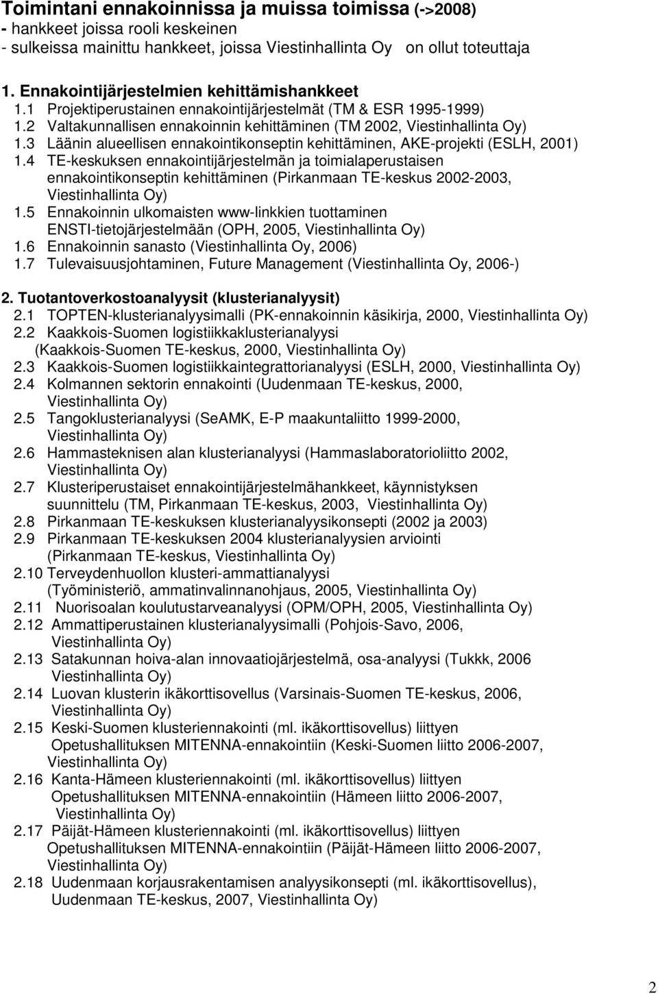 3 Läänin alueellisen ennakointikonseptin kehittäminen, AKE-projekti (ESLH, 2001) 1.