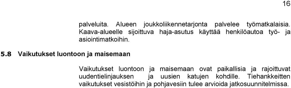 8 Vaikutukset luontoon ja maisemaan Vaikutukset luontoon ja maisemaan ovat paikallisia ja