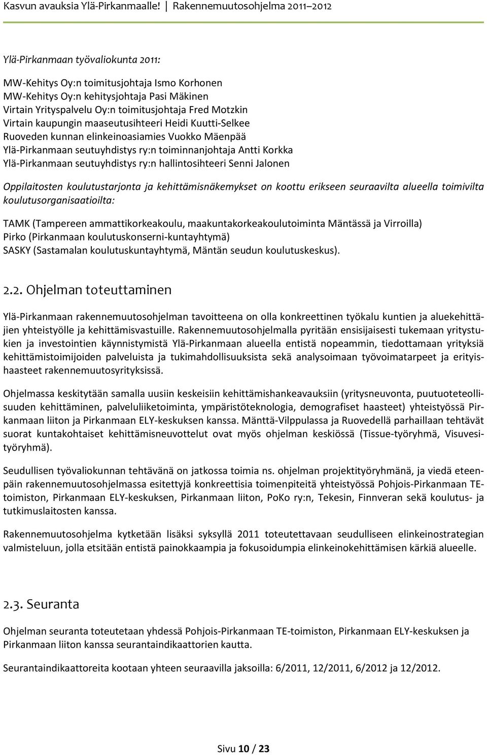 hallintosihteeri Senni Jalonen Oppilaitosten koulutustarjonta ja kehittämisnäkemykset on koottu erikseen seuraavilta alueella toimivilta koulutusorganisaatioilta: TAMK (Tampereen ammattikorkeakoulu,