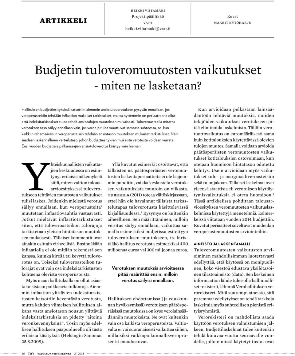 indeksitarkistukset tulee tehdä ansiotulojen muutoksen mukaisesti. Tuloveroasteella mitattu verotuksen taso säilyy ennallaan vain, jos verot ja tulot muuttuvat samassa suhteessa, so.