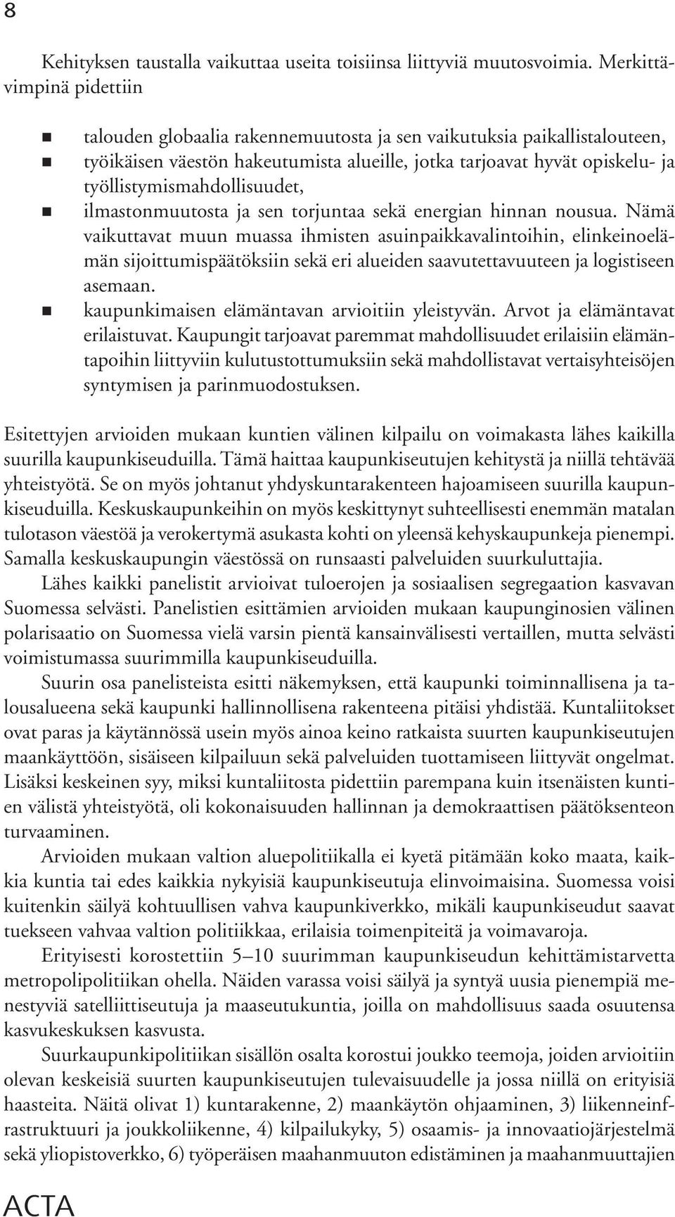 työllistymismahdollisuudet, ilmastonmuutosta ja sen torjuntaa sekä energian hinnan nousua.