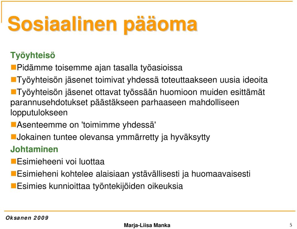 lopputulokseen Asenteemme on 'toimimme yhdessä' Jokainen tuntee olevansa ymmärretty ja hyväksytty Johtaminen Esimieheeni voi luottaa