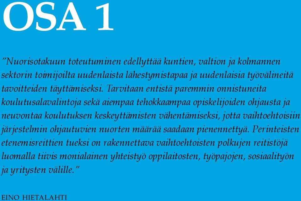 Tarvitaan entistä paremmin onnistuneita koulutusalavalintoja sekä aiempaa tehokkaampaa opiskelijoiden ohjausta ja neuvontaa koulutuksen keskeyttämisten