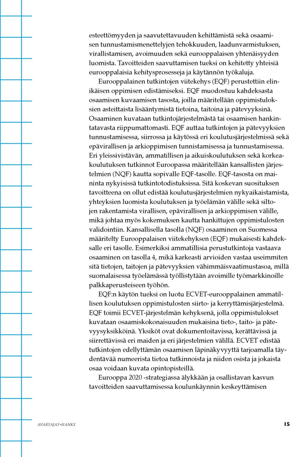 Eurooppalainen tutkintojen viitekehys (EQF) perustettiin elinikäisen oppimisen edistämiseksi.