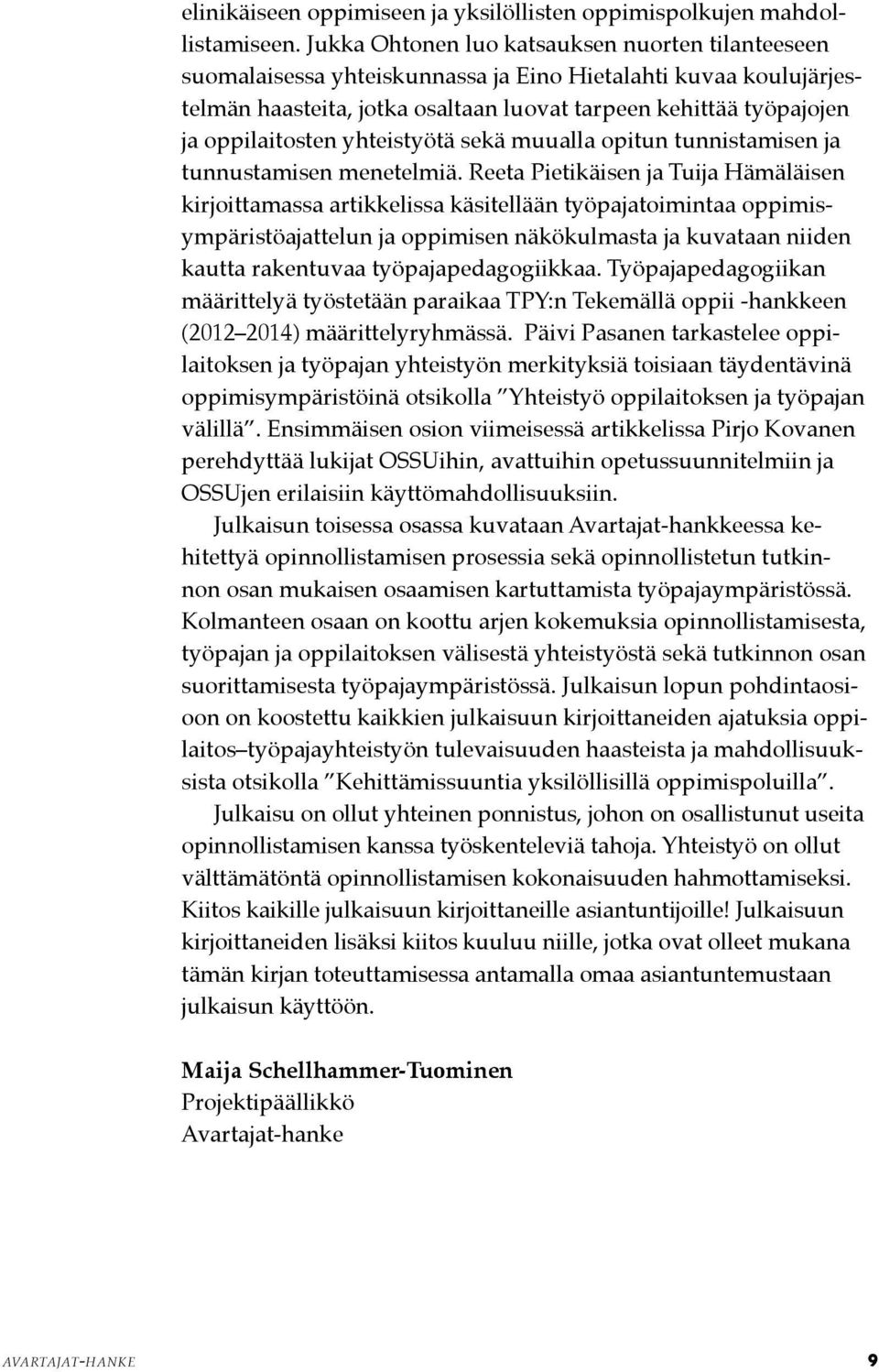 yhteistyötä sekä muualla opitun tunnistamisen ja tunnustamisen menetelmiä.