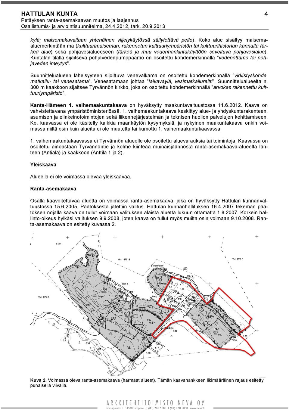 Koko alue sisältyy maisemaaluemerkintään ma (kulttuurimaiseman, rakennetun kulttuuriympäristön tai kulttuurihistorian kannalta tärkeä alue) sekä pohjavesialueeseen (tärkeä ja muu