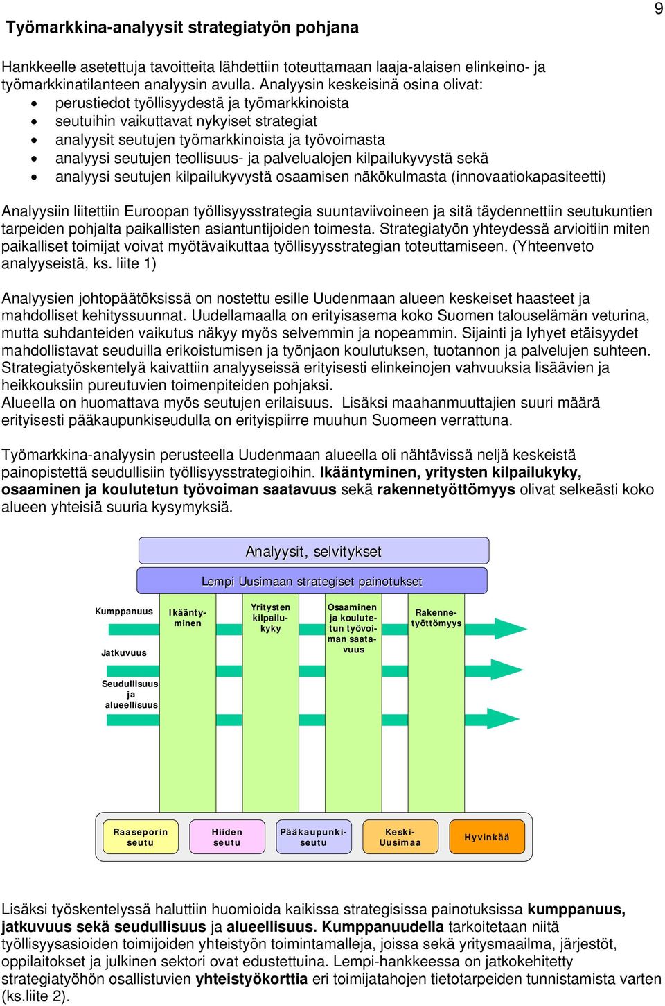 teollisuus- ja palvelualojen kilpailukyvystä sekä analyysi seutujen kilpailukyvystä osaamisen näkökulmasta (innovaatiokapasiteetti) Analyysiin liitettiin Euroopan työllisyysstrategia suuntaviivoineen