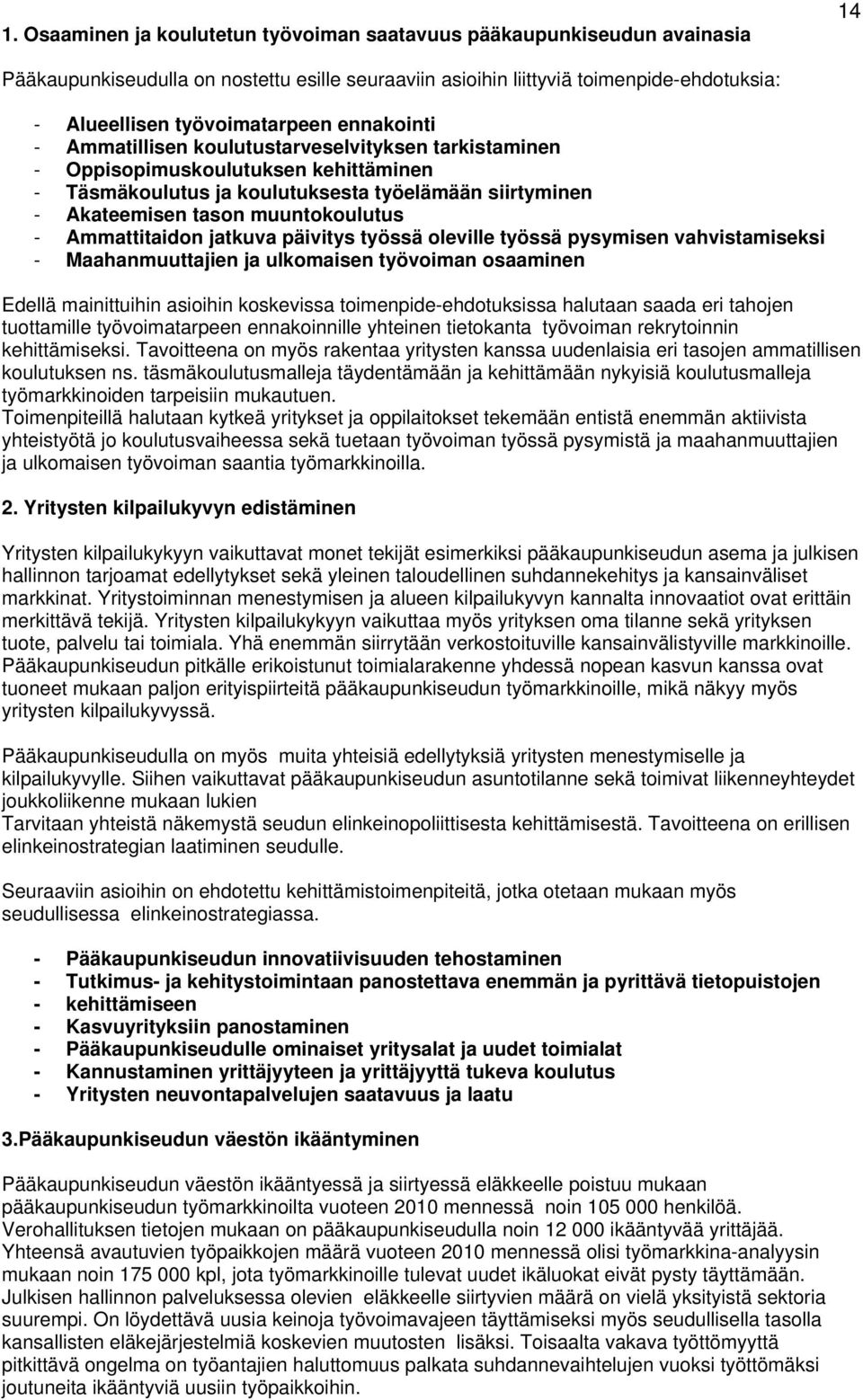 Ammattitaidon jatkuva päivitys työssä oleville työssä pysymisen vahvistamiseksi - Maahanmuuttajien ja ulkomaisen työvoiman osaaminen Edellä mainittuihin asioihin koskevissa toimenpide-ehdotuksissa