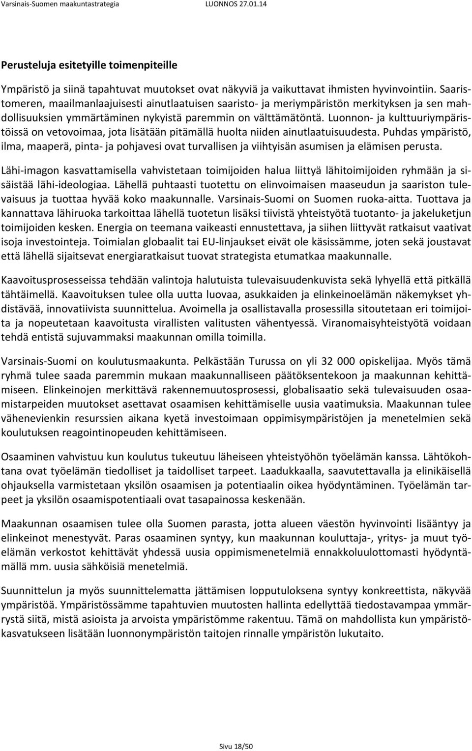 Luonnon ja kulttuuriympäristöissä on vetovoimaa, jota lisätään pitämällä huolta niiden ainutlaatuisuudesta.