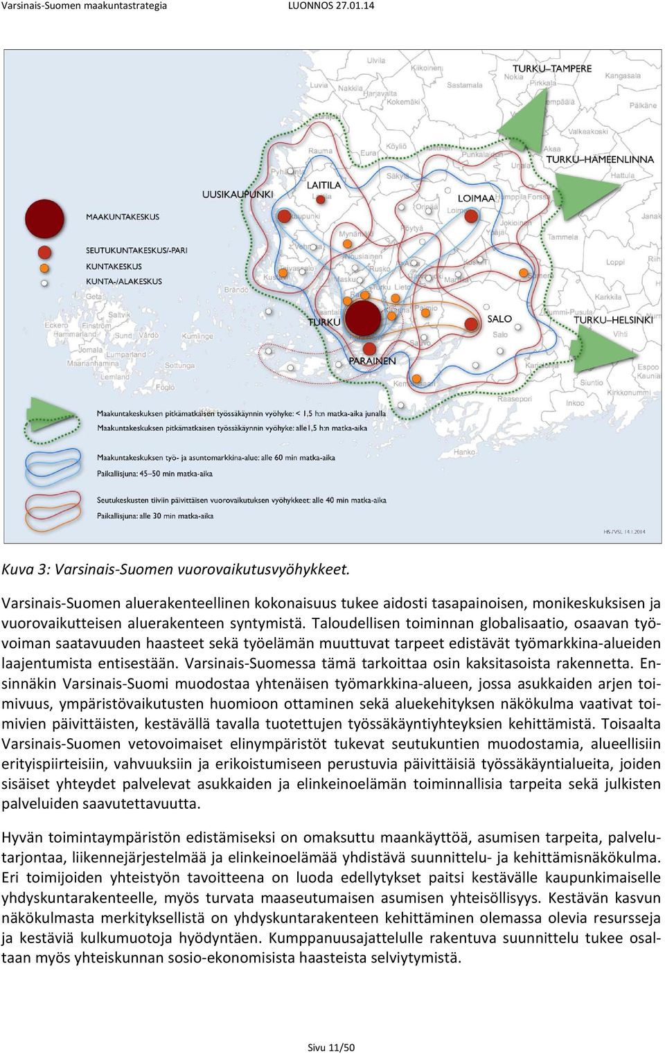 Varsinais Suomessa tämä tarkoittaa osin kaksitasoista rakennetta.