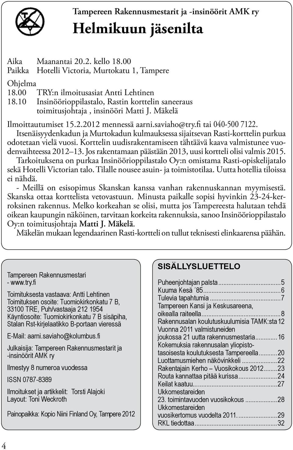 Itsenäisyydenkadun ja Murtokadun kulmauksessa sijaitsevan Rasti-korttelin purkua odotetaan vielä vuosi. Korttelin uudisrakentamiseen tähtäävä kaava valmistunee vuodenvaihteessa 2012 13.