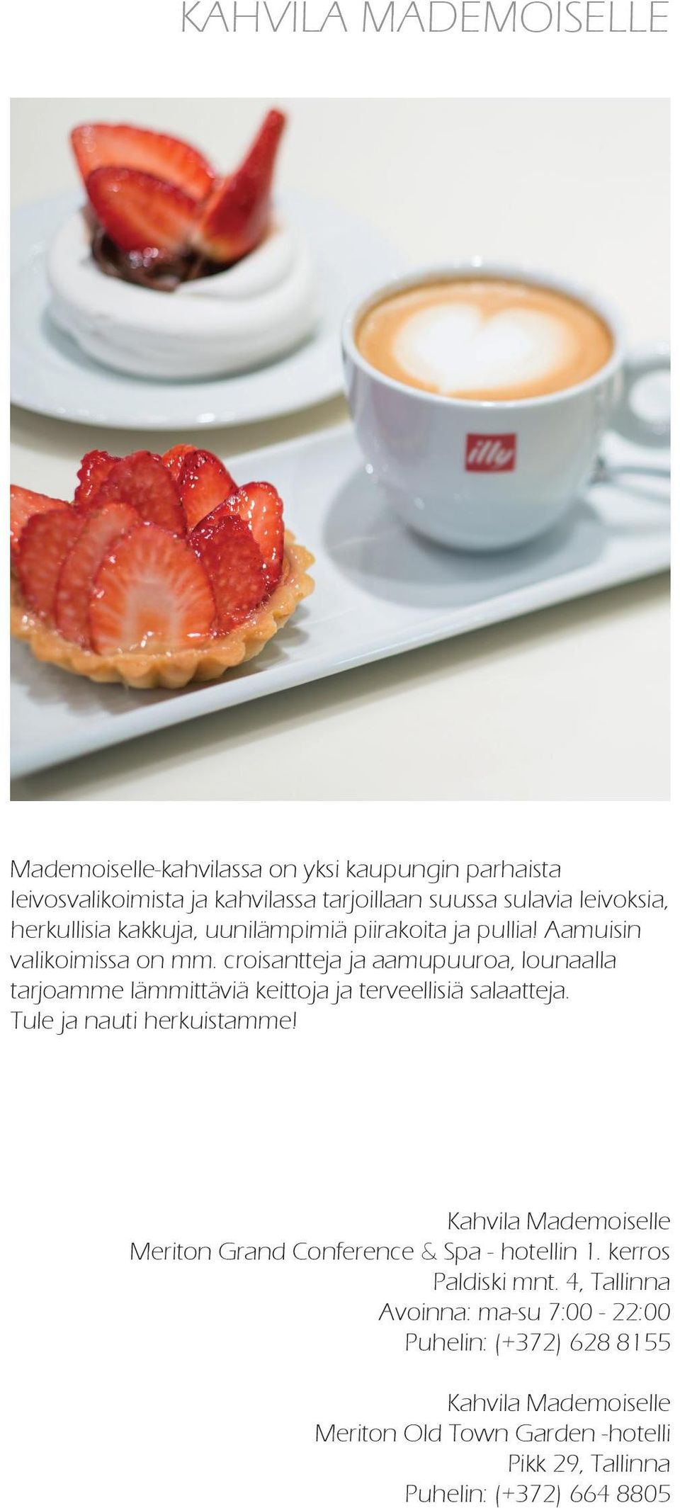 croisantteja ja aamupuuroa, lounaalla tarjoamme lämmittäviä keittoja ja terveellisiä salaatteja. Tule ja nauti herkuistamme!