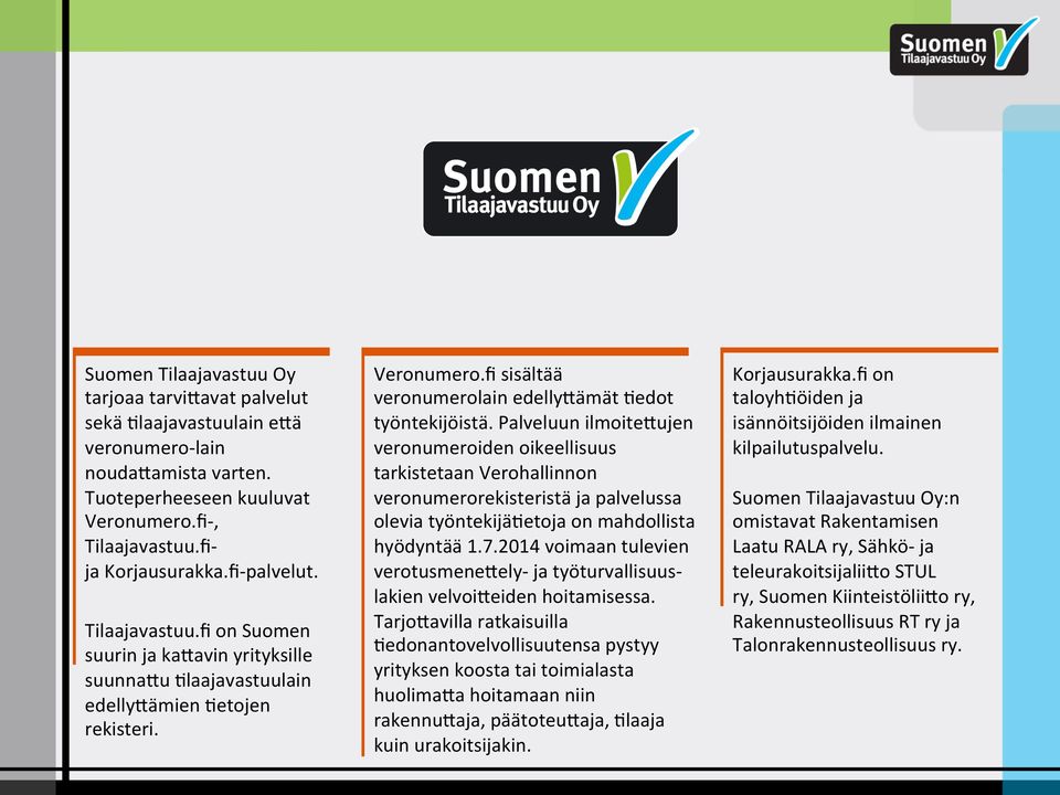 Palveluun ilmoite9ujen veronumeroiden oikeellisuus tarkistetaan Verohallinnon veronumerorekisteristä ja palvelussa olevia työntekijä>etoja on mahdollista hyödyntää 1.7.