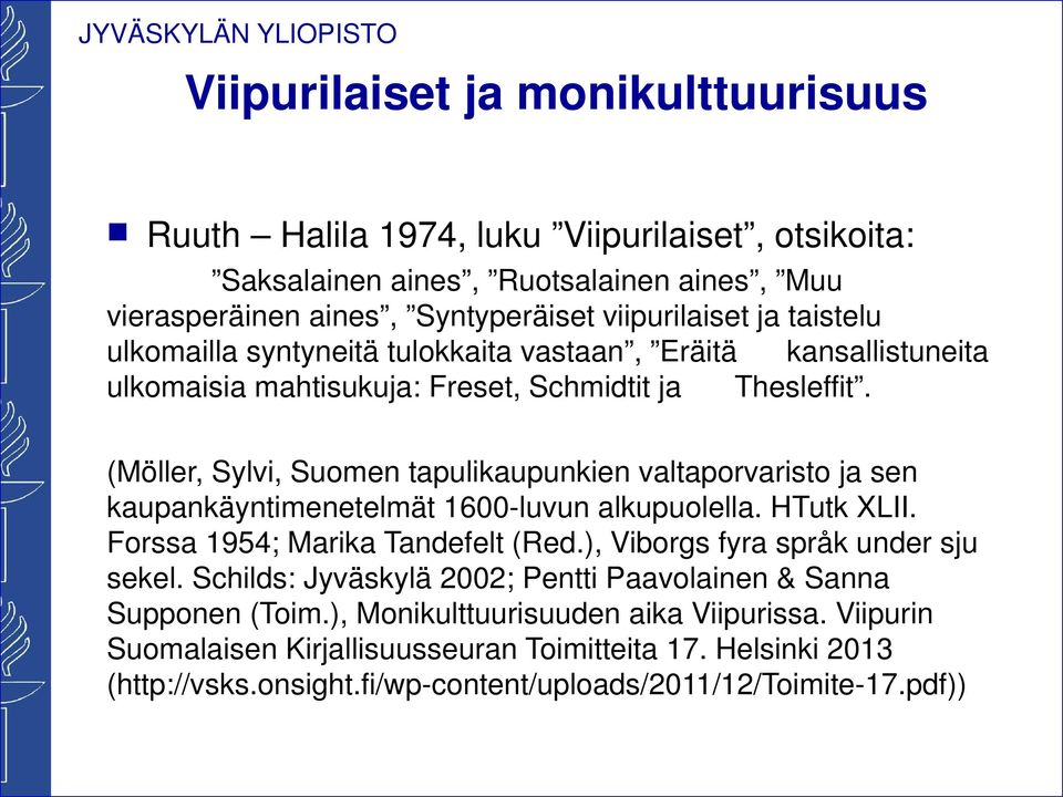 (Möller, Sylvi, Suome tapulikaupukie valtaporvaristo ja se kaupakäytimeetelmät 1600-luvu alkupuolella. HTutk XLII. Forssa 1954; Marika Tadefelt (Red.