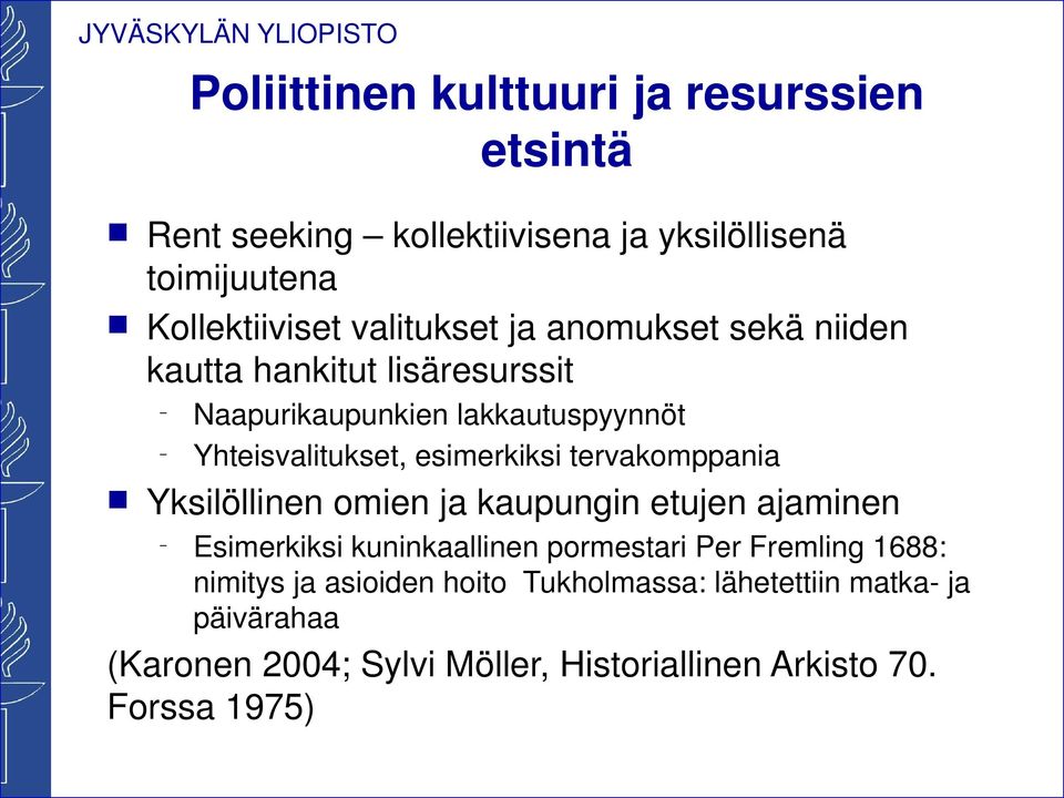 esimerkiksi tervakomppaia Yksilöllie omie ja kaupugi etuje ajamie Esimerkiksi kuikaallie pormestari Per Fremlig 1688: