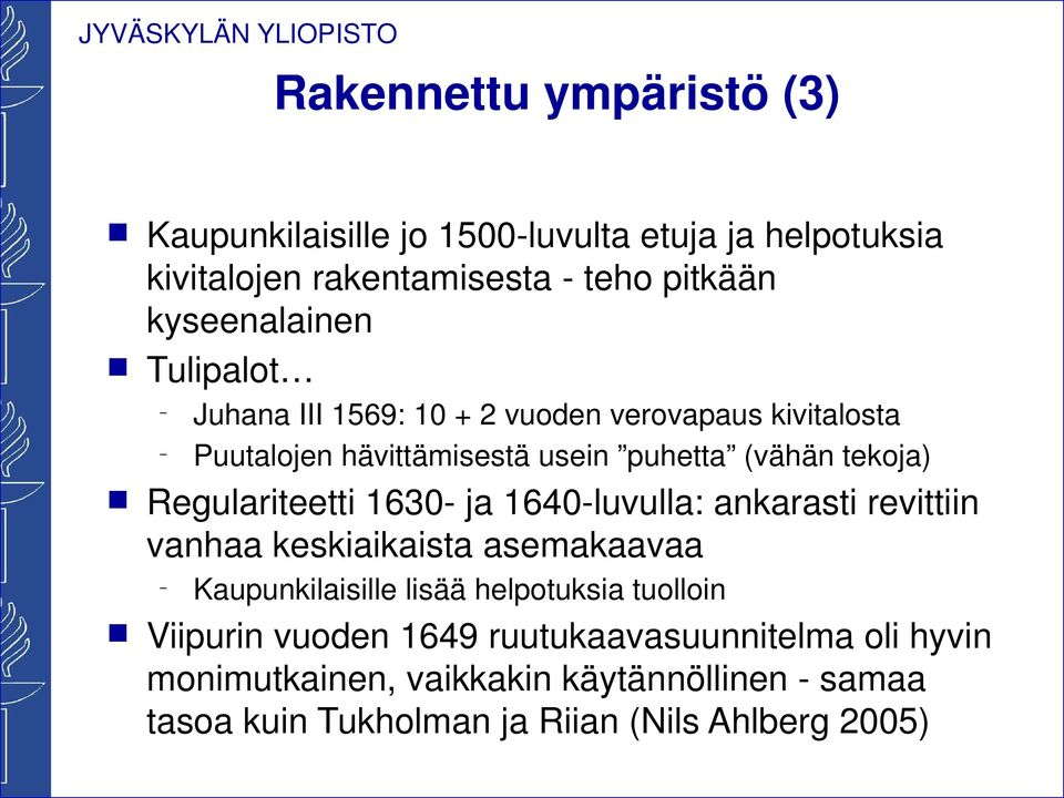 Regulariteetti 1630- ja 1640-luvulla: akarasti revittii vahaa keskiaikaista asemakaavaa Kaupukilaisille lisää helpotuksia