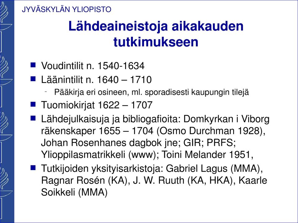 räkeskaper 1655 1704 (Osmo Durchma 1928), Joha Rosehaes dagbok je; GIR; PRFS; Ylioppilasmatrikkeli (www); Toii