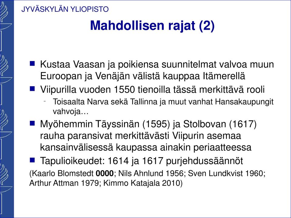 (1595) ja Stolbova (1617) rauha parasivat merkittävästi Viipuri asemaa kasaivälisessä kaupassa aiaki periaatteessa