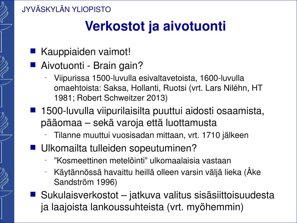 Lars Niléh, HT 1981; Robert Schweitzer 2013) 1500-luvulla viipurilaisilta puuttui aidosti osaamista, pääomaa sekä varoja että luottamusta Tilae