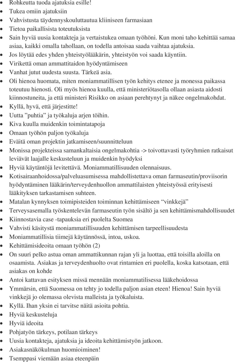 Kun moni taho kehittää samaa asiaa, kaikki omalla tahollaan, on todella antoisaa saada vaihtaa ajatuksia. Jos löytää edes yhden yhteistyölääkärin, yhteistyön voi saada käyntiin.