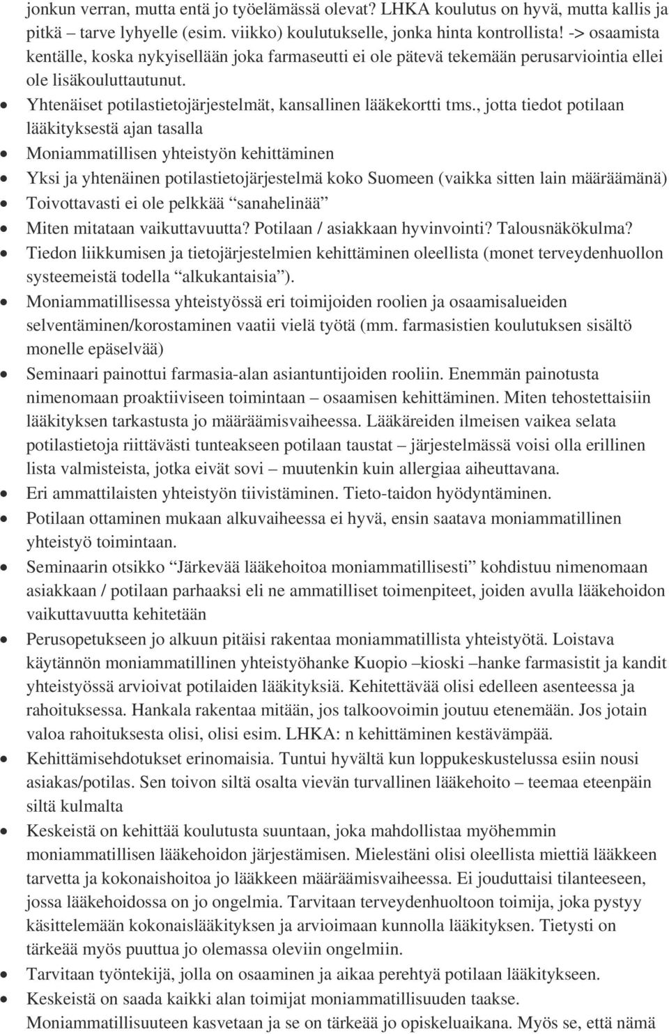 , jotta tiedot potilaan lääkityksestä ajan tasalla Moniammatillisen yhteistyön kehittäminen Yksi ja yhtenäinen potilastietojärjestelmä koko Suomeen (vaikka sitten lain määräämänä) Toivottavasti ei