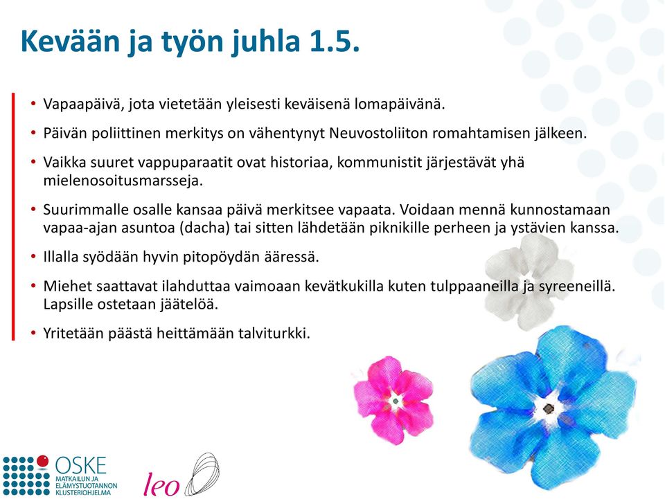 Vaikka suuret vappuparaatit ovat historiaa, kommunistit järjestävät yhä mielenosoitusmarsseja. Suurimmalle osalle kansaa päivä merkitsee vapaata.