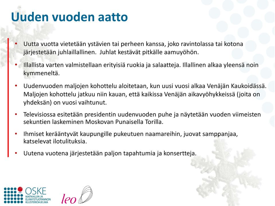 Maljojen kohottelu jatkuu niin kauan, että kaikissa Venäjän aikavyöhykkeissä (joita on yhdeksän) on vuosi vaihtunut.