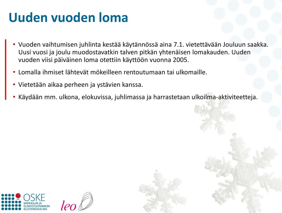 Uuden vuoden viisi päiväinen loma otettiin käyttöön vuonna 2005.