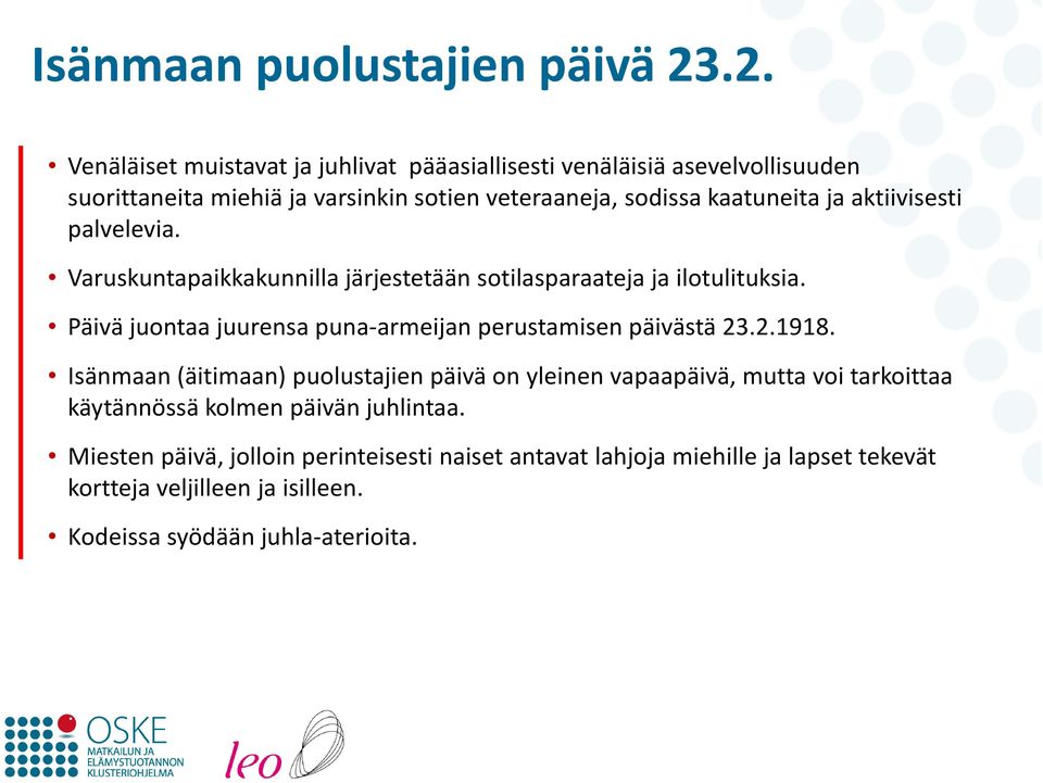 aktiivisesti palvelevia. Varuskuntapaikkakunnilla järjestetään sotilasparaateja ja ilotulituksia.