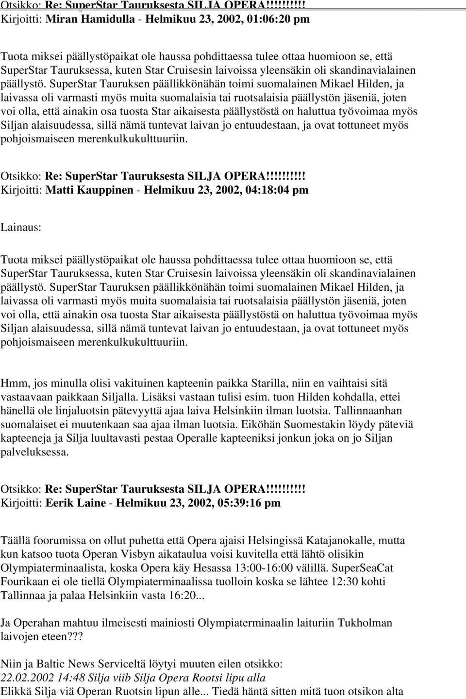 SuperStar Tauruksen päällikkönähän toimi suomalainen Mikael Hilden, ja laivassa oli varmasti myös muita suomalaisia tai ruotsalaisia päällystön jäseniä, joten voi olla, että ainakin osa tuosta Star