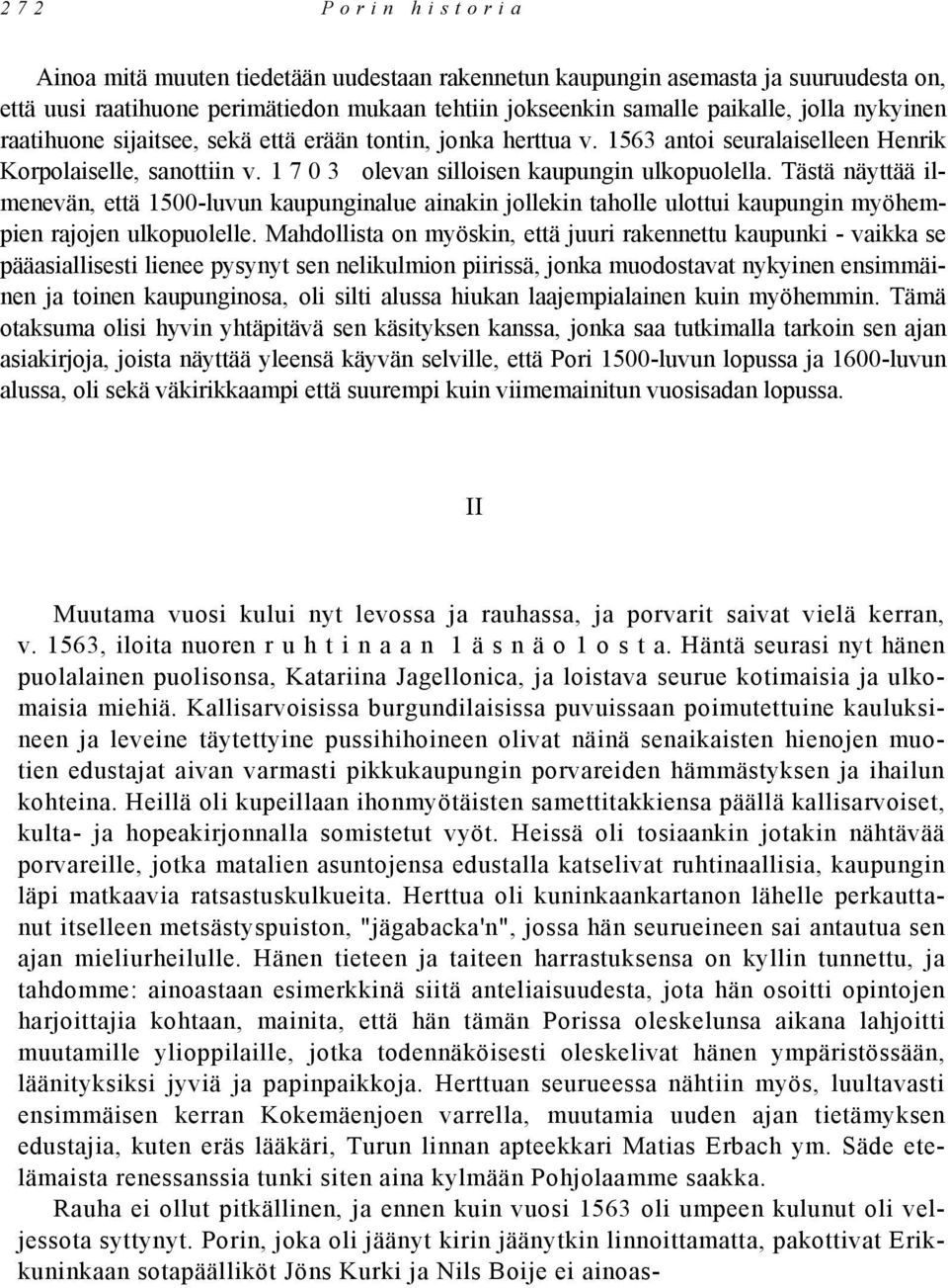 Tästä näyttää ilmenevän, että 1500-luvun kaupunginalue ainakin jollekin taholle ulottui kaupungin myöhempien rajojen ulkopuolelle.